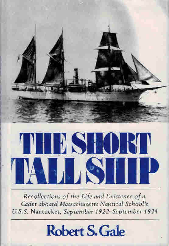 The Short Tall Ship. Recollections of the Life and Existence of a Cadet Aboard Massachusetts Nautical School's U.S.S. Nantucket, September 1922 - September 1924. Signed copy.