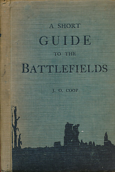 A Short Guide to the Battlefields. Where to Go and How to See Them.