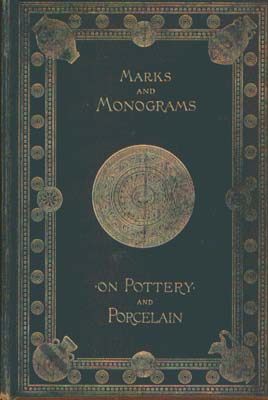 Marks and Monograms on European and Oriental Pottery and Porcelain with Historical Notices of Each Manufactory. 1912.
