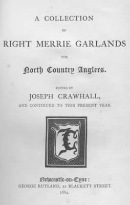A Collection of Right Merrie Garlands for North Country Anglers. [Newcastle Fishers' Garlands.] 1864