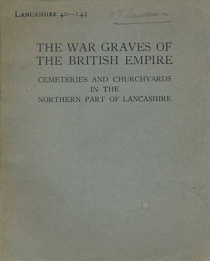 The War Graves of the British Empire. Register of the Names of Those Who Fell in the Great War and are Buried in Cemeteries and Churchyards in the Northern Part of the Administrative County of Lancaster.