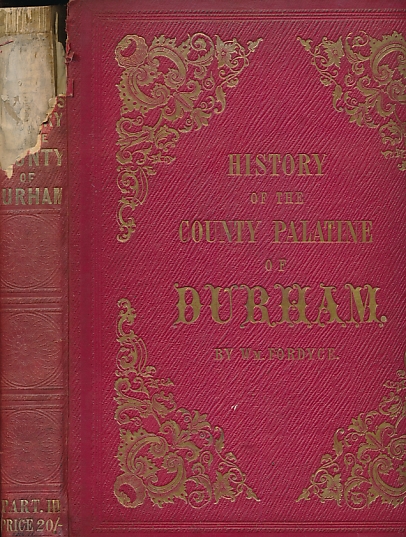 The History and Antiquities of the County Palatine of Durham Comprising a Condensed Account of its Natural, Civil, and Ecclesiastical History From the Earliest Period to the Present Time; ... its Boundaries, Parishes, etc. Volume II, Part I. 1857.