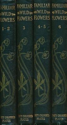 Familiar Wild Flowers - Series 1 to 6 bound in a 4 volume set. 1890.