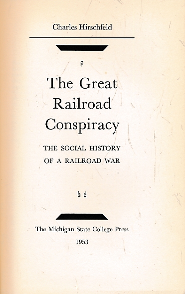 The Great Railroad Conspiracy. The Social History of a Railroad War.