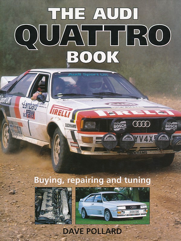 The Audi Quattro Book. Buying, Repairing and Tuning.