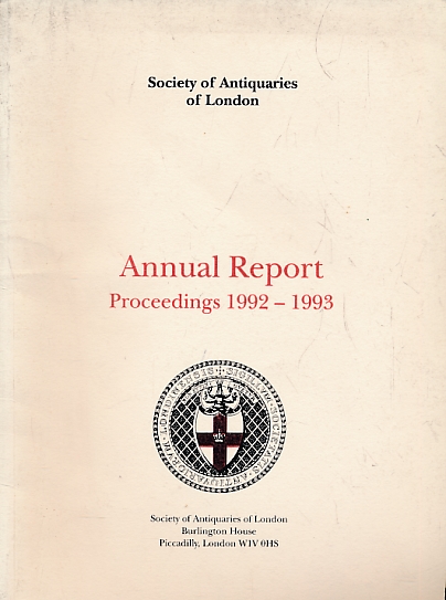Society of Antiquaries Annual Report. Proceedings 1992-1993.