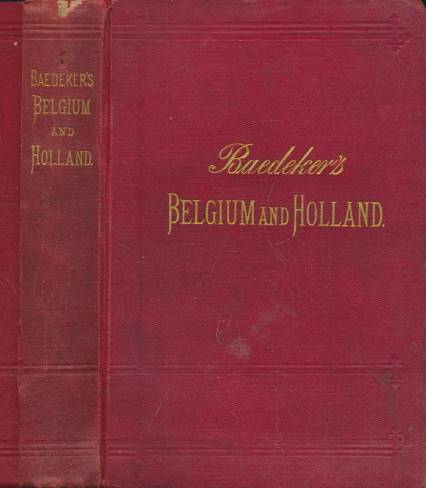 Belgium and Holland, Including the Grand-Duchy of Luxembourg. Handbook for Travellers. 8th edition. 1885.
