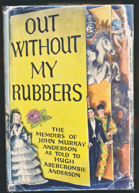Out Without My Rubbers. The Memoirs of John Murray Anderson.