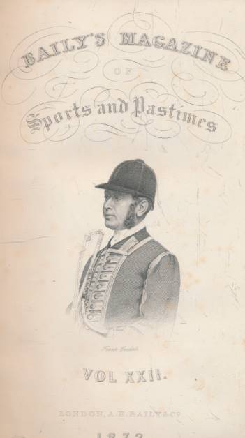 Baily's Magazine of Sports and Pastimes. Volume XXII. June - December 1872.