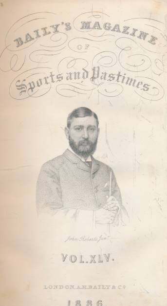 Baily's Magazine of Sports and Pastimes. Volume XLV. November 1885 - May 1886.                                                                                  .