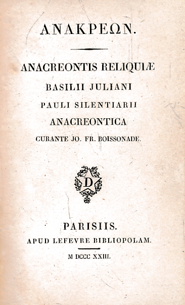 Anacreontis Reliqui, Basilii Juliani, Pauli Silentiarii, Anacreontica.
