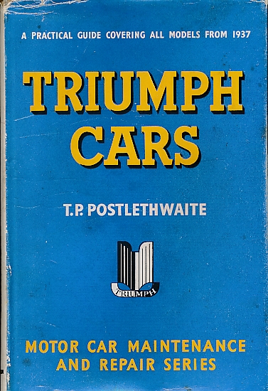 Triumph Cars. A Practical Guide to Maintenance and Repair Covering All Models from 1937.