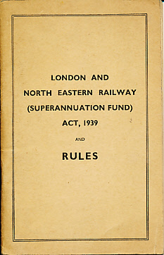 London and North Eastern Railway [Superannuation Fund] Act, 1939. And Rules.