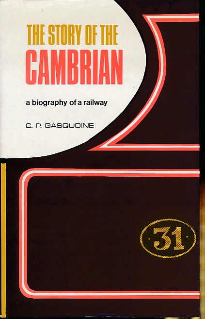 The Story of the Cambrian. A Biography of a Railway.