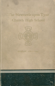 The Newcastle upon Tyne Church High School 1885 - 1935