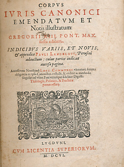 Corpus Iuris Canonici. Emendatum et notis illustratum: Gregorii XIII, Pont. Max, iusslu editim...