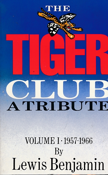 The Tiger Club. A Tribute. Volume I 1957-1966.