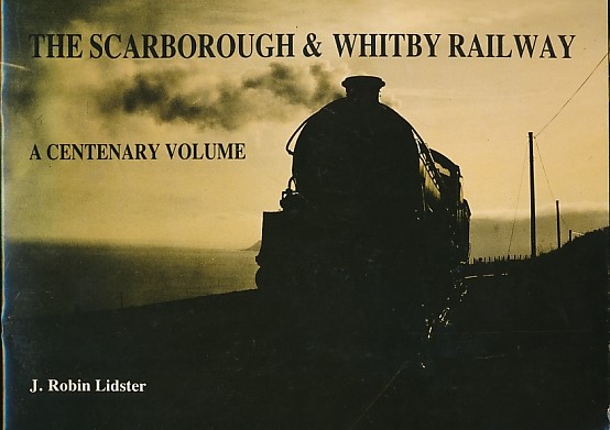 The Scarborough & Whitby Railway. A Centenary Volume.