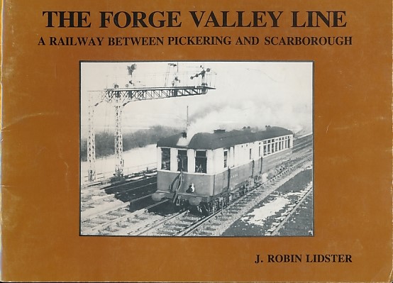 The Forge Valley Line. A Railway Between Pickering and Scarborough.