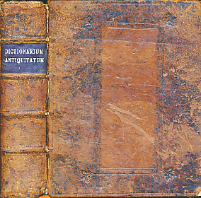 Dictionarium Antiquitatum Romanarum et Grcarum, in Usum Serenissimi Delphini et Serenissimorum Principum Burgundi, Andium, Biturgum, etc