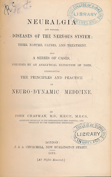 Neuralgia and Kindred Diseases of the Nervous System: Their Nature, Causes, and Treatment. Also a Series of Cases, Preceded by an Analytical Exposition of Them, Exemplifying the Principles and Practice of Neuro-Dynamic Matter.