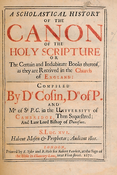 A Scholastical History of the Canon of the Holy Scripture or the Certain and Indubitate Books Thereof, as they are Received in the Church of England