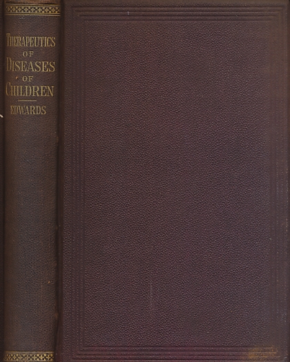 Modern Therapeutics of the Diseases of Children, with Observations on the Hygiene of Infancy.