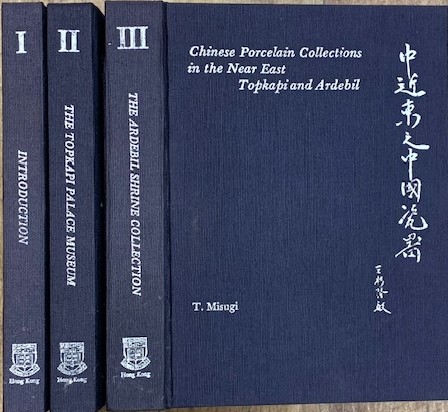 Chinese Porcelain Collections in the Near East Tophapi and Ardebil. 3 volume set.
