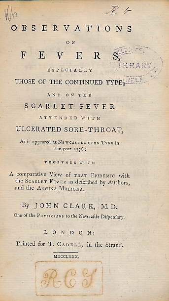 Observations on Fevers, Especially Those of the Continued Type, and on the Scarlet Fever Attended with Ulcerated Sore-Throat, As It appeared at Newcastle Upon Tyne in the Year 1788: Together with a Comparative View of that Epidemic with the Scarlet Fever.