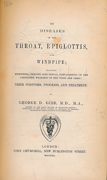 On Diseases of the Throat, Epiglottis, and Windpipe; Including Diphtheria, Nervous Sore-Throat, Displacements of the Cartilages, Weakness of the Voice and Chest: Their Symptoms, Progress, and Treatment.