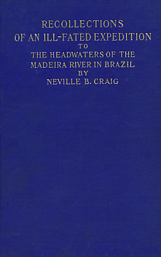 Recollections of An Ill-Fated Expedition to the Headwaters of the Madeira River in Brazil