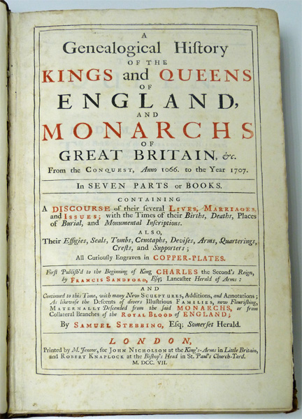 A Genealogical History of the Kings and Queens of England and Monarchs of Great Britain, &c. From the Conquest, Anno 1066 to the Year 1707. In Seven Parts or Books.