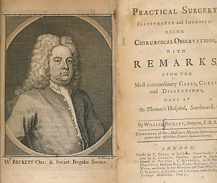 Practical Surgery Illustrated and Improved: Being Chirurgical Observations, with Remarks, Upon the Most Extraordinary Cases, Cures, and Dissections, Made at St Thomas's Hospital, Southwark
