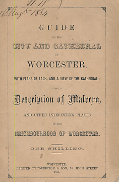 A Guide to the City and Cathedral of Worcester, With Plans of Each, and a View of the Cathedral; Also a Description of Malvern, and Other Interesting Places in the Neighbourhood of Worcester