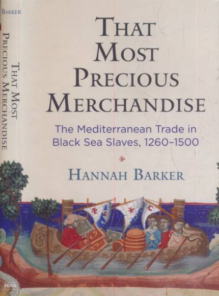 That Most Precious Merchandise. The Mediterranean Trade in Black Sea Slaves, 12601500.