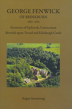 George Fenwick of Brinkburn 1603-1656. Governor of Saybrook, Connecticut Berwick upon Tweed and Edinburgh Castle. Signed copy.
