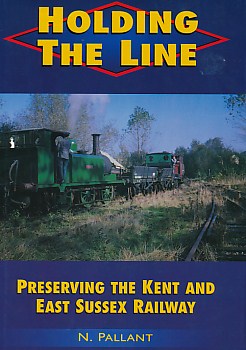 Holding the Line. Preserving the Kent and East Sussex Railway