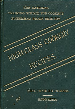 High-Class Cookery Recipes, As Taught  in the School