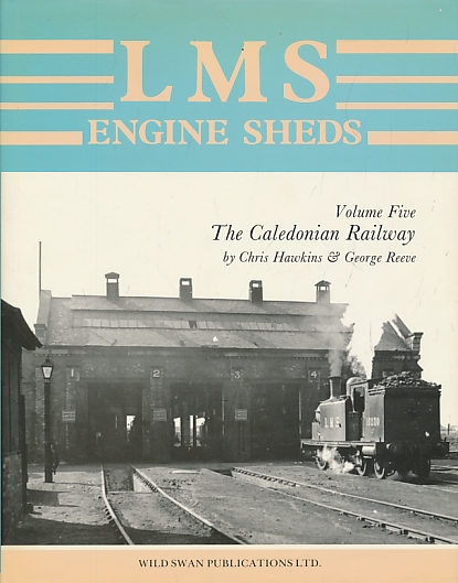 LMS Engine Sheds. Volume Five. Caledonian Railway.