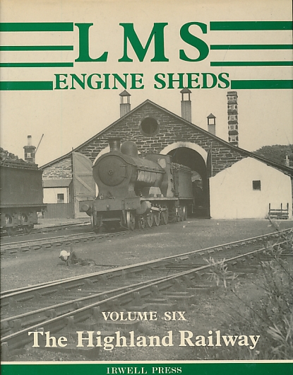LMS Engine Sheds. Volume Six. The Highland Railway.