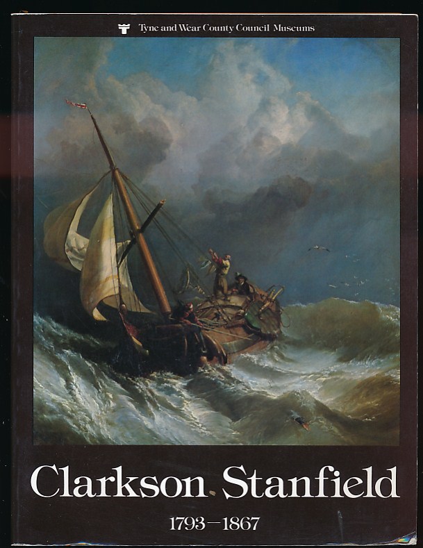 The Spectacular Career of Clarkson Stanfield 1793 - 1867.