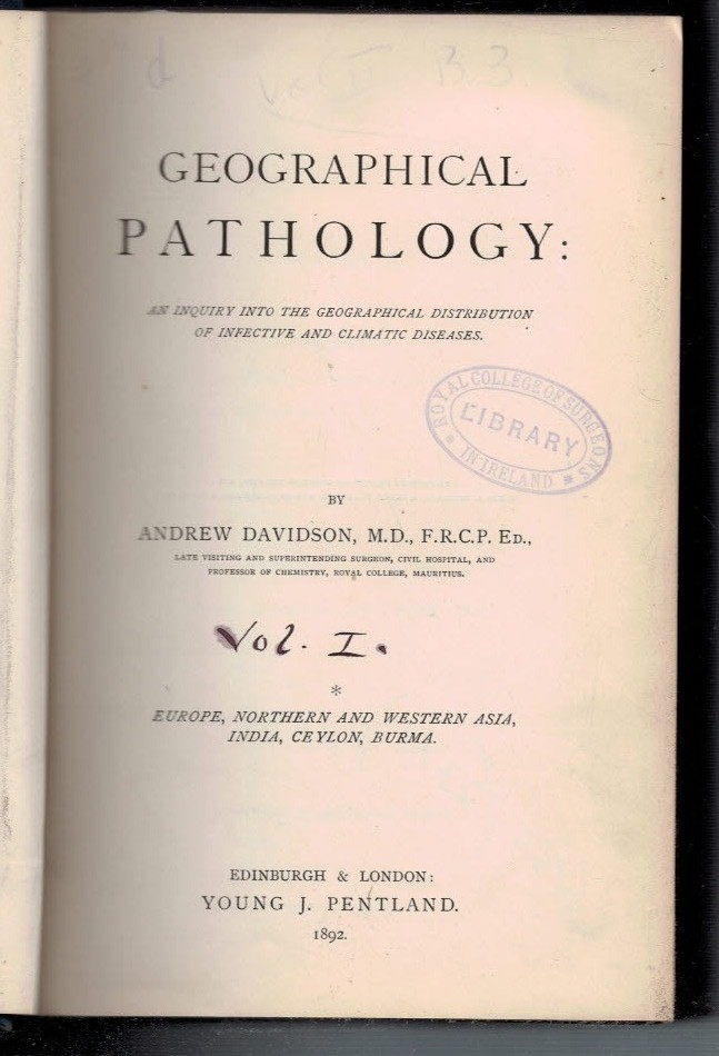 Geographical Pathology: An Inquiry into the Geographical Distribution of Infective and Climatic Diseases. Volume I: Europe, Northern and Western Asia, India Ceylon, Burma.