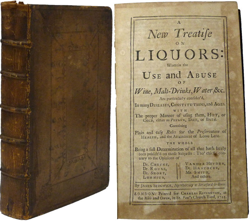 A New Treatise on Liquors: Wherein the Use and Abuse of Wine, Malt-Drinks, Water, &C. Are Particularly Consider'd in Many Diseases, and Ages. ...