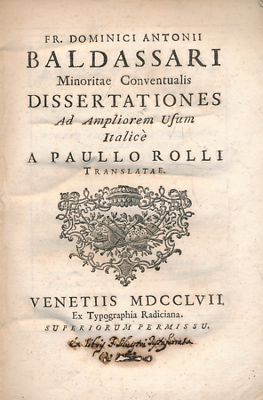 Fr. Dominici Antonii Baldassari Minoritae Dissertationes, Ad Ampliorem Usum Italice A Paullo Rolli, Transalatae.