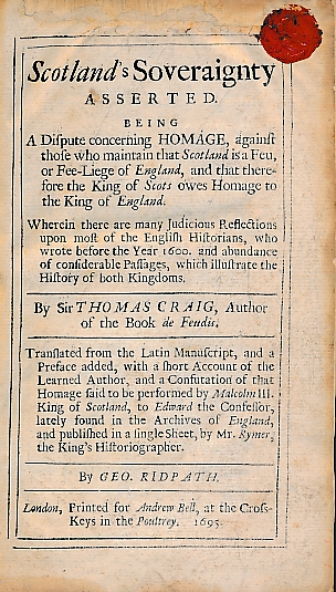 Scotland's Soveraignty Asserted. Being A Dispute concerning Homage, against those who maintain that Scotland is a Feu, or Fee-Liege of England, and that therefore the King of Scots owes Homage to the King of England.