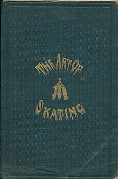The Art of Skating; Containing Many Figures Never Previously Described