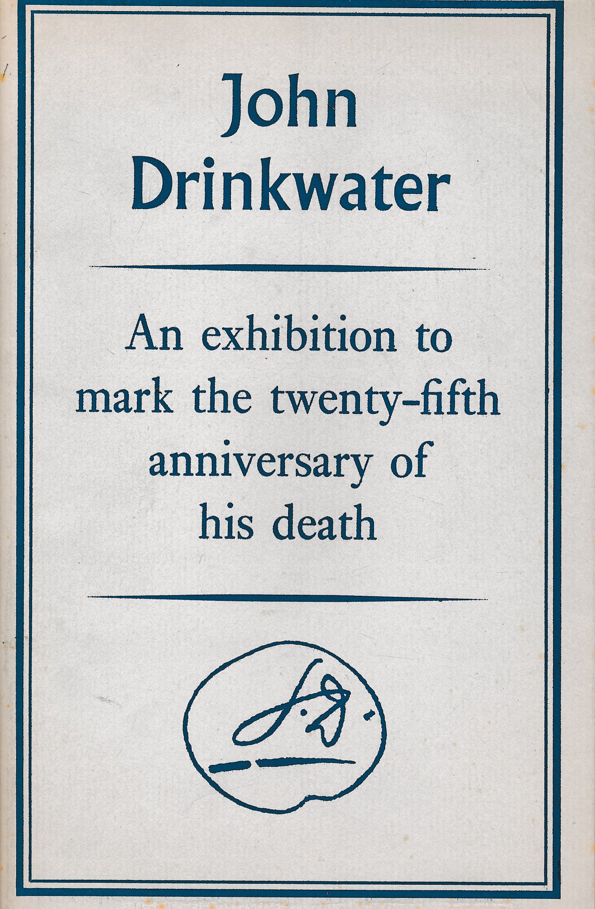 John Drinkwater 1882-1937. Catalogue of an Exhibition of Books, Manuscripts, Paintings, Drawings and Associated Items, to Mark the Twenty-Fifth Anniversary of His Death. Limited Edition