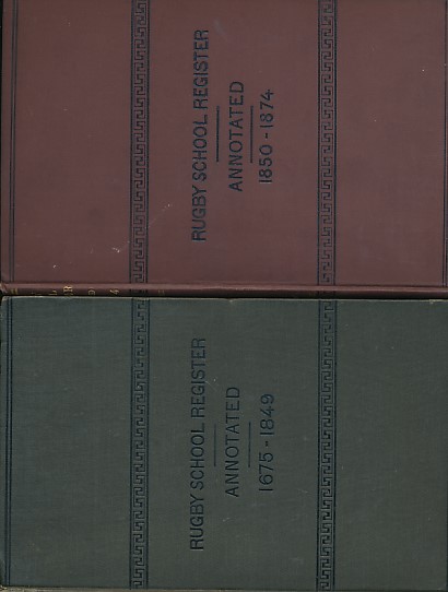 Rugby School Register. Volume I. From 1675 t0 1849. Volume II from 1850 to 1874.