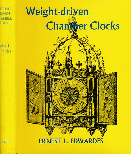Weight-driven Chamber Clocks of the Middle Ages and Renaissance. With Some Observations Concerning Certain Larger Clocks of Mediaeval Times