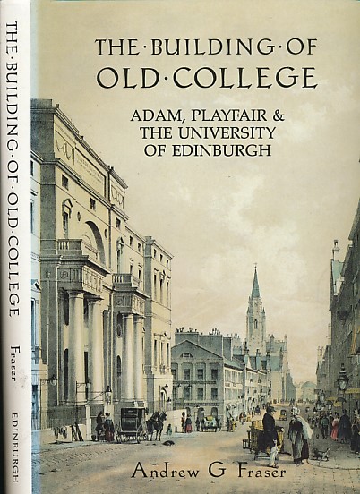 The Building of Old College. Adam, Playfair & The University of Edinburgh